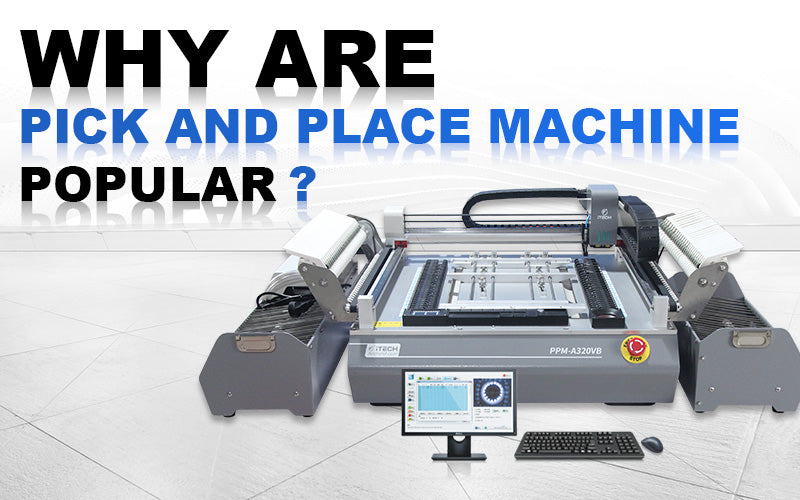 Why SMD Pick and Place Machine is Popular now?